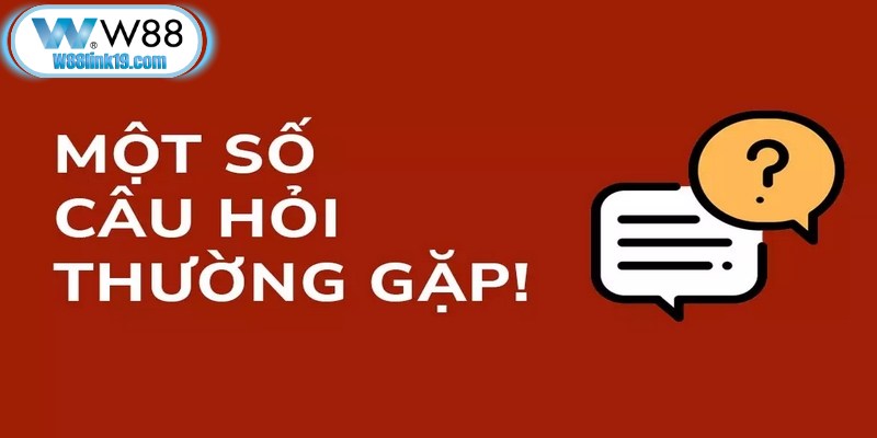 Câu Hỏi Thường Gặp W88 - Tổng Hợp Giải Đáp Chi Tiết Cho Bạn Đọc 6 Giải đáp chi tiết câu hỏi thường hay gặp về ưu đãi khuyến mãi W88